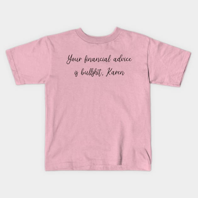Your Financial Advice is Bullshit, Karen Kids T-Shirt by SuchPrettyWow